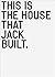This Is the House that Jack...