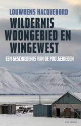 Wildernis, woongebied en wingewest. Een geschiedenis van de poolgebieden (Paperback)