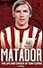 The Matador: The Life and Career of Tony Currie