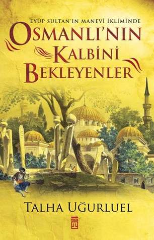Osmanlı'nın Kalbini Bekleyenler Eyüp Sultan'ın Manevi İkliminde