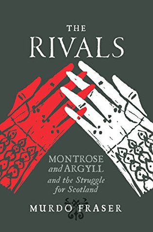 The Rivals: Montrose and Argyll and the Struggle for Scotland (Kindle Edition)