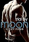 Trial by Moon by Lizzy Ford