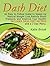 Dash Diet: An Easy to Follow Guide to Speed Up Natural Weight Loss, Reduce Blood Pressure, and Improve Your Health! Includes Dash Diet Recipes and a 3 ... for Weight Loss, Dash Diet for Beginners)