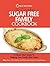 The Essential Sugar Free Family Cookbook: A Quick Start Guide To Helping Your Family Quit Sugar. Plus Over 100 Healthy And Delicious Family-Friendly Recipes