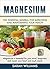 Magnesium: The Essential Mi...