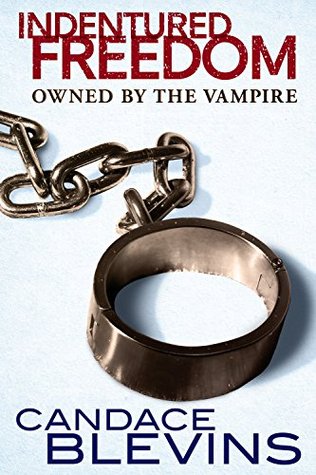Indentured Freedom: Owned by the Vampire (Dark Underbelly Book 2)