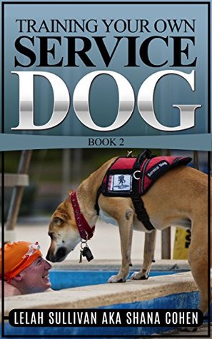 Training Your Own Full Potential Psychiatric Service Dog (Book 2): Training Psychiatric Service Dogs - PTSD, Anxiety Disorders, and Depression (Training Your Own Full Potential Service Dog®)