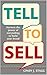 Tell To Sell: Harness the Power of Storytelling to Build Your Brand