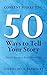Content Marketing: 50 Ways to Tell Your Story: (Insider Secrets to Better Branding)