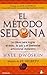 El método Sedona: La clave para lograr el éxito, la paz y el bienestar emocional duradero