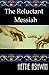 The Reluctant Messiah: A li...