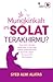 Mungkinkah Ini Solat Terakhirmu? by Alwi Alatas