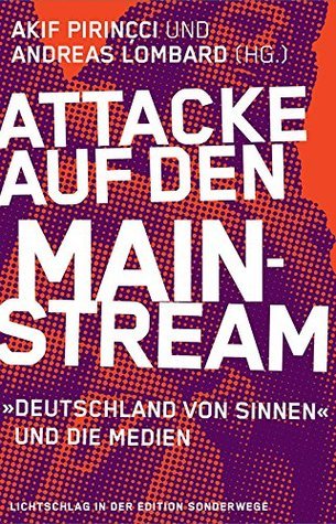 Attacke auf den Mainstream: Akif Pirinçcis »Deutschland von Sinnen« und die Medien (Paperback)