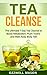 Tea Cleanse: The Ultimate 7 Day Tea Cleanse to Boost Metabolism, Flush Toxins and Melt Away Body Fat! (Tea Cleanse, Detox, Toxin Cleanse, Body Flush, Cleanse)