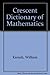 Crescent Dictionary of Mathematics