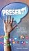 Present! The Secret to Bein...