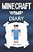 Minecraft Wimp: Diary of a Wimpy Minecraft Kid (Minecraft Wimpy Kid, Minecraft Wimp, Minecraft Wimpy Diary, Minecraft Books, Minecraft Diaries, Minecraft Diary, Minecraft Book for Kids)