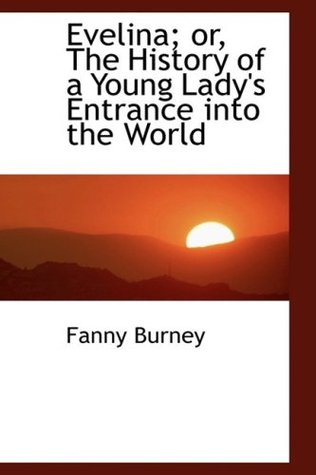 Evelina: Or, the History of a Young Lady's Entrance into the World