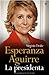 Esperanza Aguirre - la presidenta (Biografias Y Memorias) (Spanish Edition)