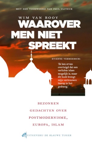 Waarover men niet spreekt. Bezonken gedachten over postmodernisme, Europa, islam (Hardcover)