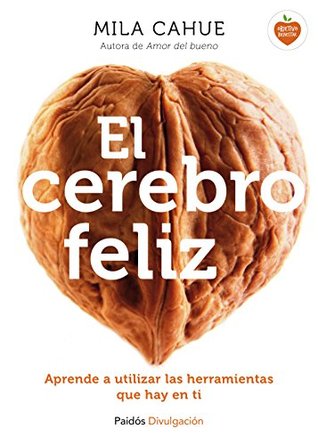 El cerebro feliz: Aprende a utilizar las herramientas que hay en ti (Divulgación) (Spanish Edition)