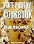 Puff Pastry Cookbook (120 Best Sweet and Savory Puff Pastry Recipes, puff pastry recipes, puff pastry, puff pastry recipe, puff pastry recipe book, pastry recipe, dessert recipes, cake recipes)