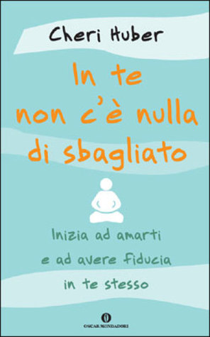 In te non c'è nulla di sbagliato - Inizia ad amarti e ad avere fiducia in te stesso