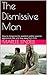 The Dismissive Man: How to ...