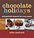 Chocolate Holidays: Unforgettable Desserts for Every Season