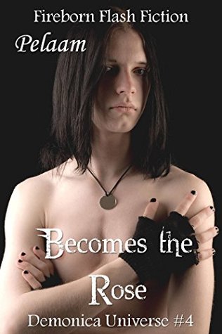 Becomes the Rose (Demonica Universe, #4)