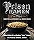 Prison Ramen: Recipes and S...