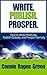 Write. Publish. Prosper. How to Write Prolifically, Publish Globally, and Prosper Eternally