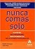 Nunca comas solo