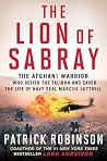 The Lion of Sabray: The Afghan Warrior Who Defied the Taliban and Saved the Life of Navy SEAL Marcus Luttrell