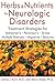 Herbs and Nutrients for Neurologic Disorders: Treatment Strategies for Alzheimer's, Parkinson's, Stroke, Multiple Sclerosis, Migraine, and Seizures