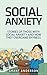 Social Anxiety: Stories Of Those With Social Anxiety And How They Overcame Shyness