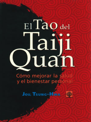 El Tao del Taiji Quan. Cómo mejorar la salud y el bienestar personal