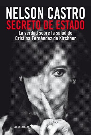 Secreto de Estado: La verdad sobre la salud de Cristina Fernández de Kirchner (Spanish Edition)