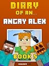 Diary of an Angry Alex: Book 5 (an Unofficial Minecraft Book)