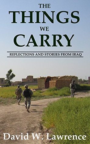 The Things We Carry: Reflections and Stories From Iraq (Kindle Edition)