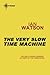 The Very Slow Time Machine