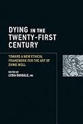 Dying in the Twenty-first Century: Toward a New Ethical Framework for the Art of Dying Well