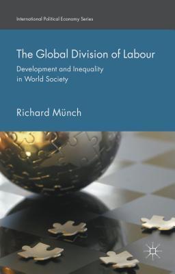 The Global Division of Labour: Development and Inequality in World Society (International Political Economy Series)