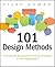 101 Design Methods: A Structured Approach for Driving Innovation in Your Organization