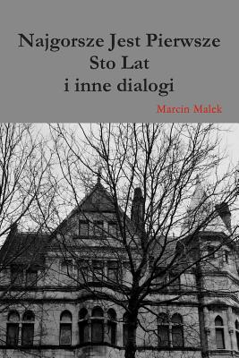 Najgorsze Jest Pierwsze Sto Lat I Inne Dialogi (Polish Edition)