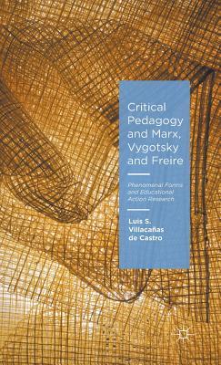 Critical Pedagogy and Marx, Vygotsky and Freire: Phenomenal Forms and Educational Action Research (Hardcover)