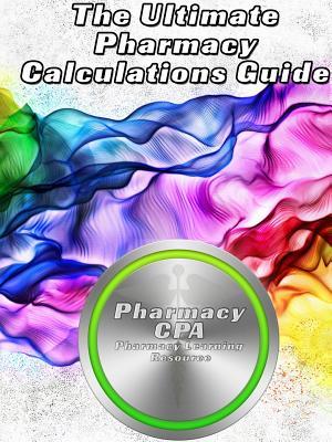 The Ultimate Pharmacy Calculations Guide