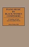 Piano Music by Black Women Composers: A Catalog of Solo and Ensemble Works (Music Reference Collection)