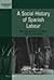 Social History of Spanish Labour: New Perspectives on Class, Politics, and Gender: New Perspectives on Class, Politics, and Gender