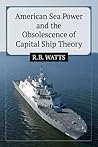 American Sea Power and the Obsolescence of Capital Ship Theory